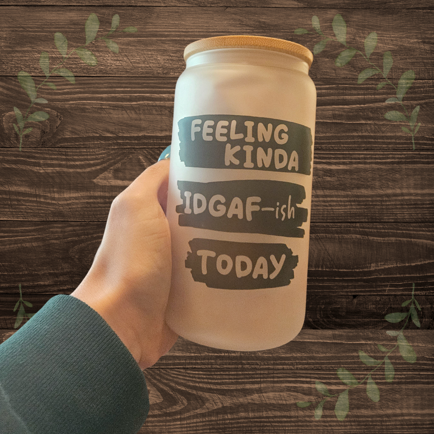 Feeling IDGAF-ish Glass Can